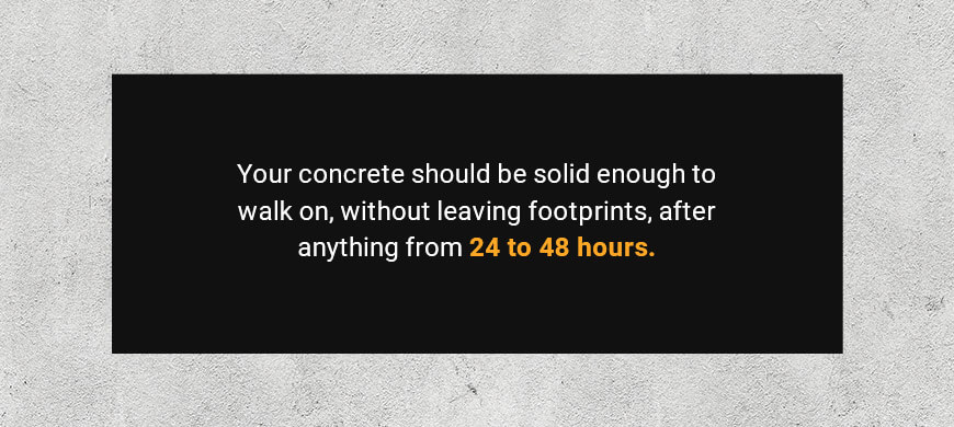 concrete should be solid enough to walk on after 24 to 48 hours