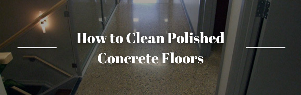 How to Clean Polished Concrete Floors